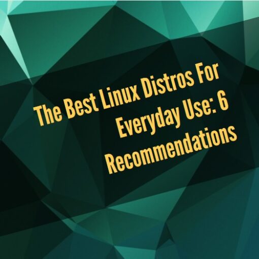 The Best Linux Distros For Everyday Use