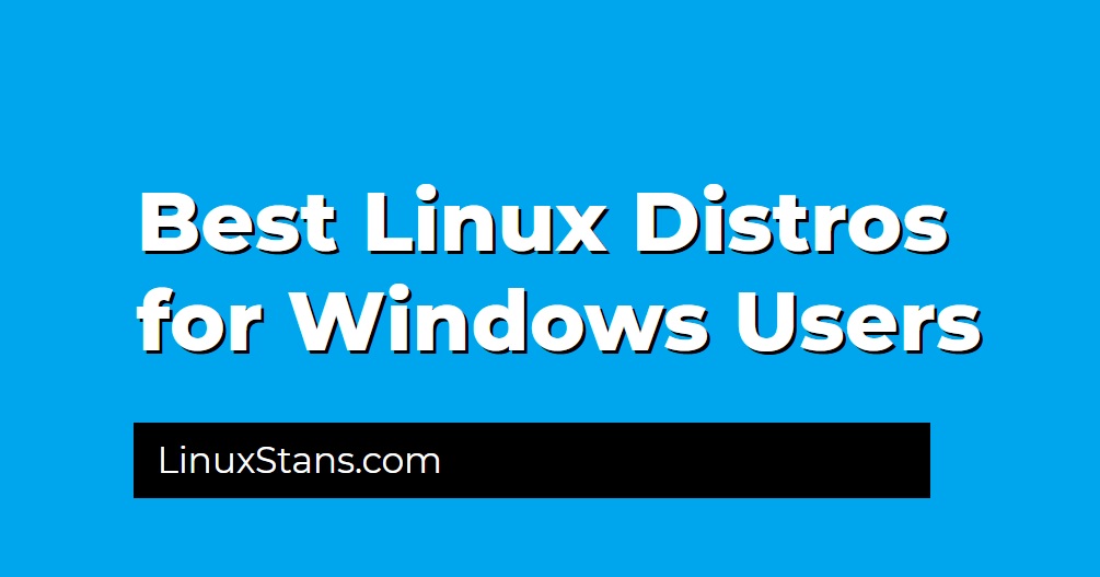 Best Linux Distros for Windows Users