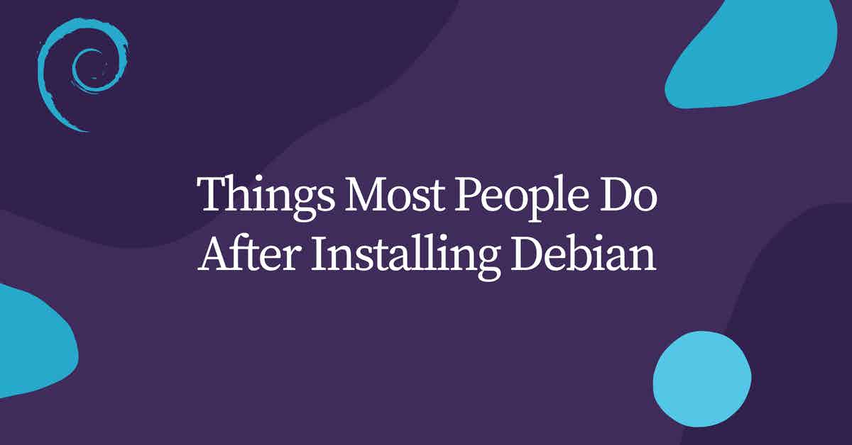 Things Most People Do After Installing Debian