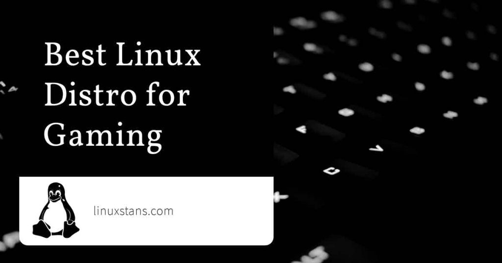 Best Linux Distro for Gaming Linux Stans