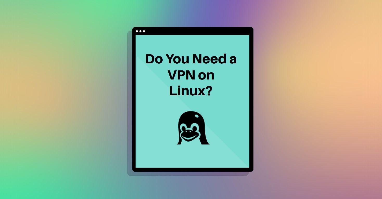 Do You Need a VPN on Linux?