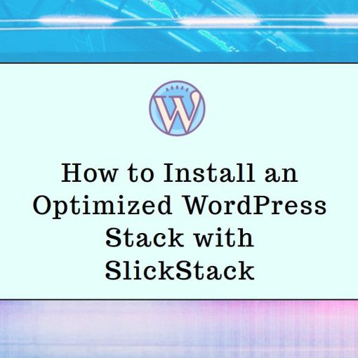 How to Install an Optimized WordPress Stack with SlickStack