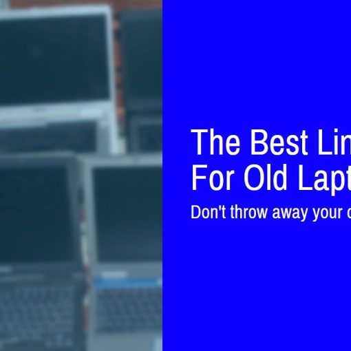 The Best Linux Distros For Old Laptops