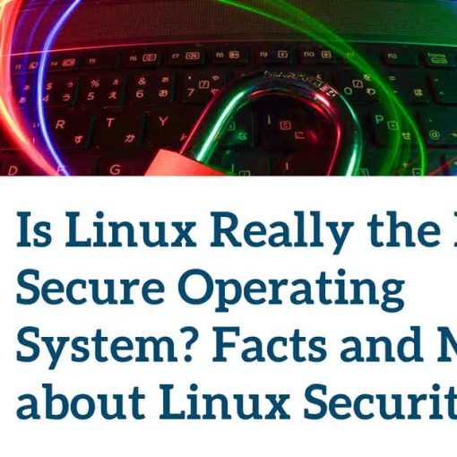 Is Linux Really the Most Secure Operating System? Facts and Myths about Linux Security