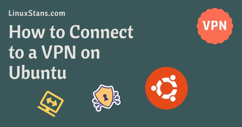 How to Connect to a VPN on Ubuntu - Linux Stans
