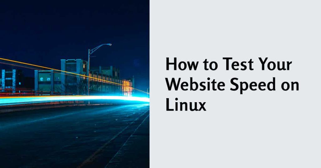 How To Test Your Website Speed On Linux Linux Stans