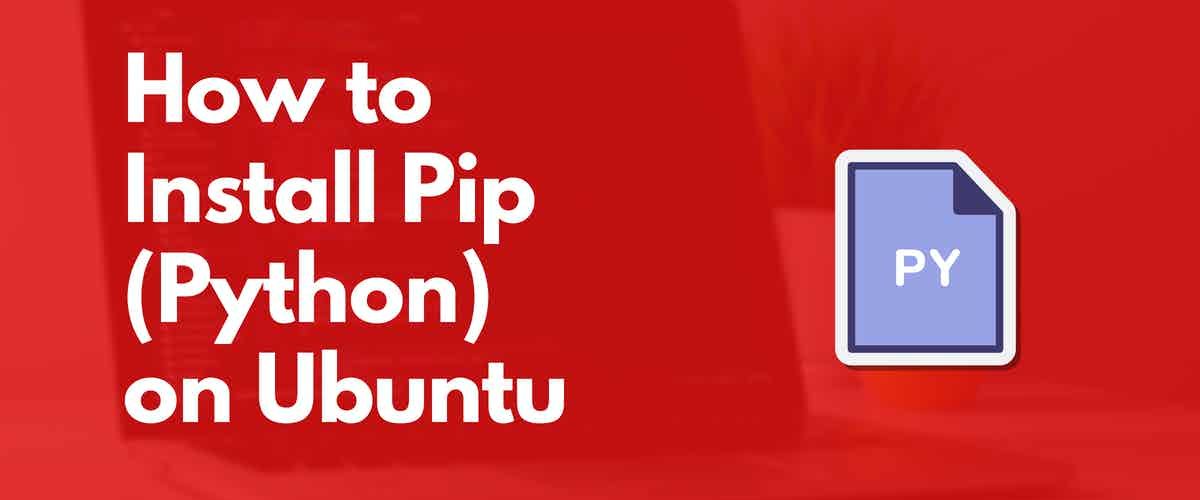How to Install Pip on Ubuntu