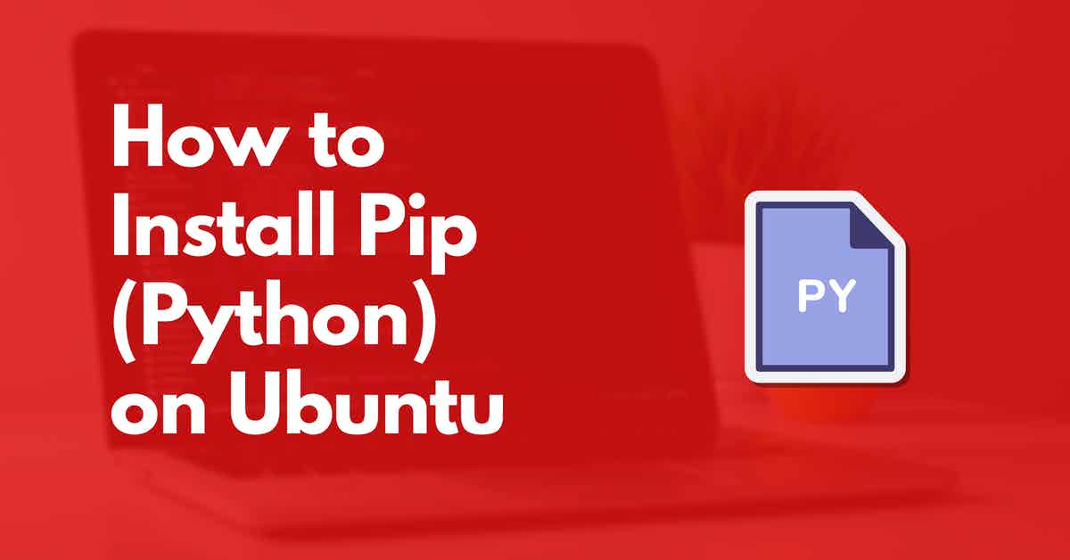How to Install Pip on Ubuntu