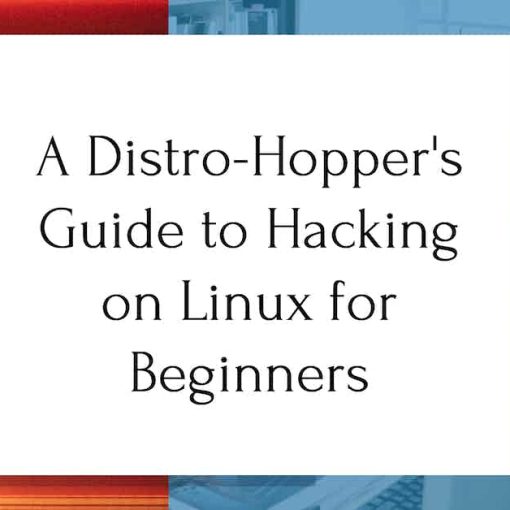 A Distro-Hopper's Guide to Hacking on Linux for Beginners