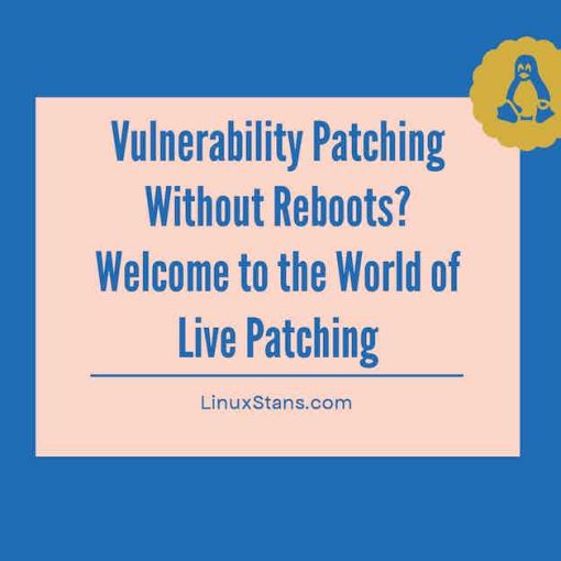 Vulnerability Patching Without Reboots on Linux? Welcome to the World of Live Patching
