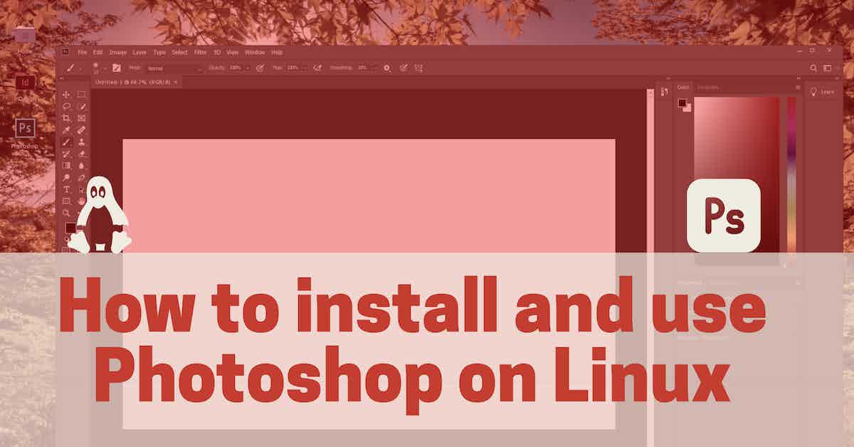 How to Install and Use Adobe Photoshop on Ubuntu